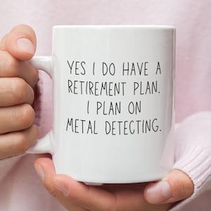 Metal Detecting - Retirement Funny Mug - Gifts - Accessories - Metal Detector - Pouch - Bag - Sand Scoop - Belt - Detectorist - Detecting