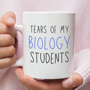 Biology Teacher - Biology - College Professor Biology - High School Biology - Science Teacher - Mug - Gift - Tears Of My Biology Students