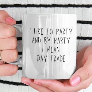 Day Trading Mug - Funny Day Trader Gift - Swing Trading - Investment Humor - Stock Market Trader - Day Trading Gift - Day Trader Mug
