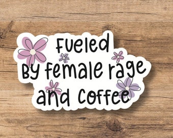 Fueled by Female Rage and coffee sticker | Feminist Stickers | Resist
