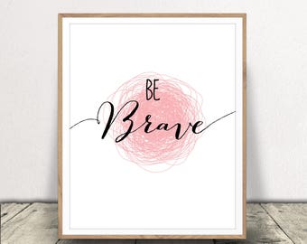 Be Brave Typography Art - Motivational Poster - Inspirational Wall Art - Printable Artwork - Digital Prints - Instant Download!