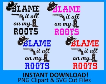 Blame it all on my roots Clip art, blame it all on my roots SVG, garth brook, country western, cowboy svg, western svg, svg files for cricut