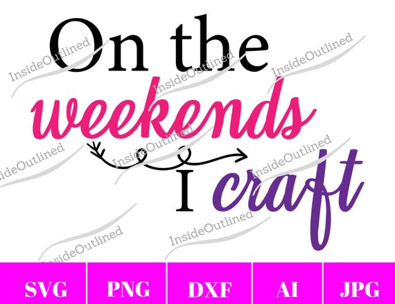 Download On The Weekends I Craft Svg Craft Quote Svg Craft Lover Svg Etsy