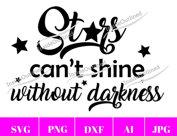 Download Motivational Quote Stars Cant Shine Without Darkness Svg Etsy