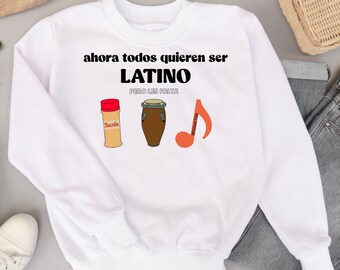Ahora Todos Quieren Ser Latino Sweatshirt
