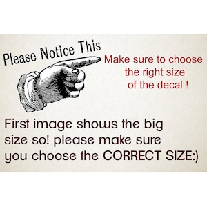 May include: A black and white illustration of a hand pointing to the right with the text "Please Notice This" above the hand and the text "Make sure to choose the right size of the decal! First image shows the big size so! please make sure you choose the CORRECT SIZE:" below the hand.