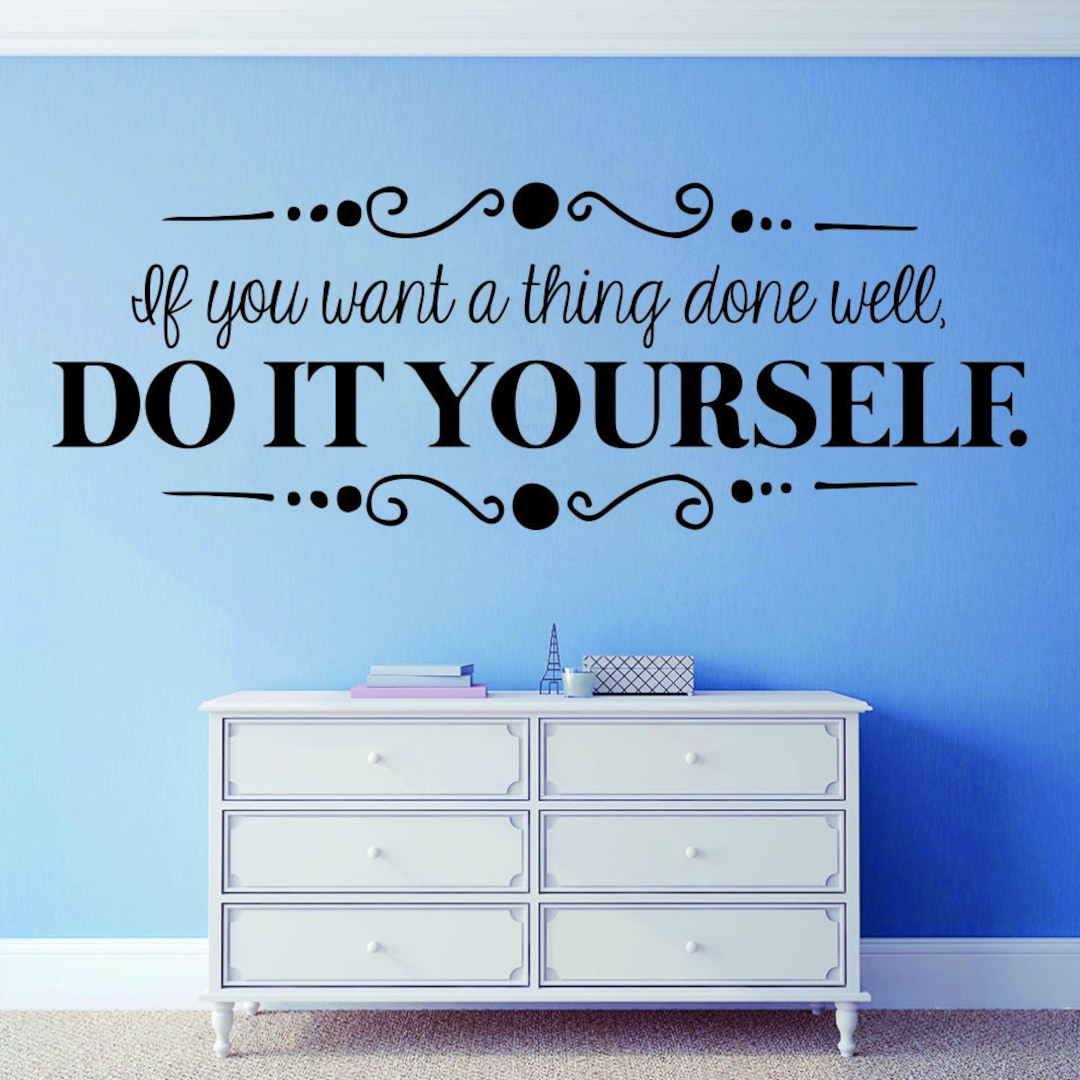 If You Want A Thing Done Well Do It Yourself Vinyl Decal Wall Etsy
