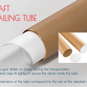 May include: A brown kraft paper mailing tube with gold end caps. The tube is partially unrolled, revealing a white paper lining. The text "KRAFT MAILING TUBE" is printed in red on the tube. The text "Protects your sticker or poster during the transportation. Plastic end caps fit tightly to secure the decal inside the tube." is printed below the tube. The text "The dimensions of the tube correspond to the size of the selected design." is printed below the text.