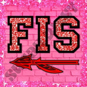 May include: A pink brick background with the letters "FIS" in a collegiate style, filled with red glitter and outlined in black. A red spear graphic is below the letters, with a black outline. The background has a pink glitter border.