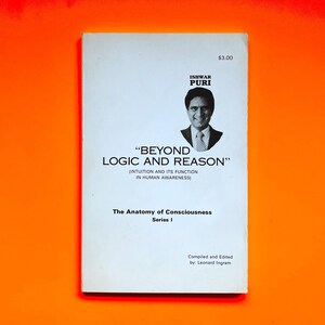 Very Scarce 1983- Beyond Logic and Reason: Intuition & Its Function in Human Awareness- The Anatomy of Consciousness- Series I by Iswar Puri