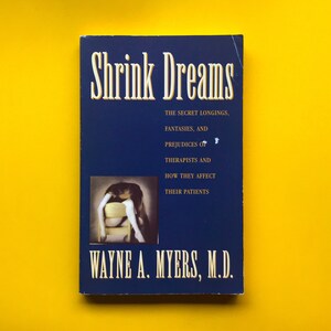 Shrink Dreams: The Secret Longings, Fantasies, and Prejudices of Therapists and How They Affect Their Patients
