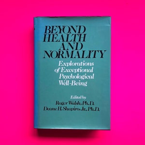 Rare- Beyond Health & Normality: Explorations of Exceptional Psychological Well-Being- Peak Experiences, Meditation, Psychedelics, Shamanism