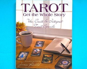 Tarot: Get the Whole Story- Use, Create and Interpret Tarot Spreads