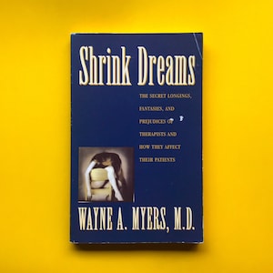 Shrink Dreams: The Secret Longings, Fantasies, and Prejudices of Therapists and How They Affect Their Patients- Vintage Psychology Book