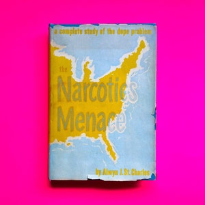 Very Scarce 1952- The Narcotics Menace: A Complete Study of the Dope Problem by Alwyn St. Charles