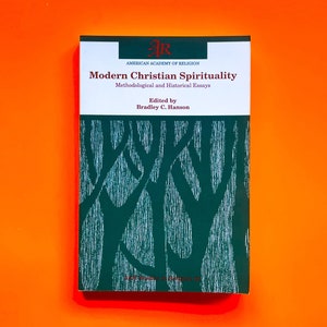 Modern Christian Spirituality: Methodological and Historical Essays