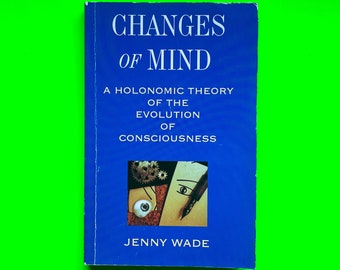 Changes of Mind: A Holonomic Theory of the Evolution of Consciousness by Jenny Wade