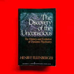 The Discovery of the Unconscious: The History and Evolution of Dynamic Psychiatry by Henri Ellenberger