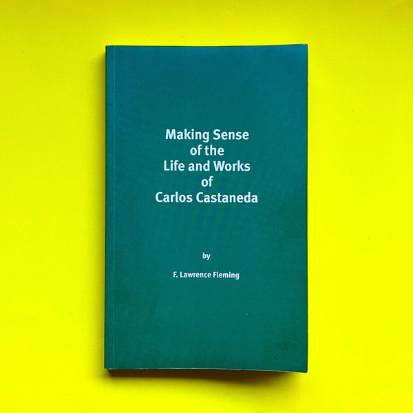 Scarce- Making Sense of the Life and Works of Carlos Castaneda by F. Lawrence Fleming