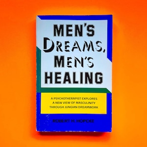 Men&#39;s Dreams, Men&#39;s Healing: A Psychotherapist Explores a New View of Masculinity Through Jungian Dreamwork by Robert H. Hopcke
