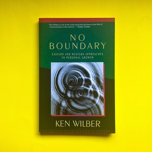 No Boundary: Eastern and Western Approaches to Personal Growth by Ken Wilber