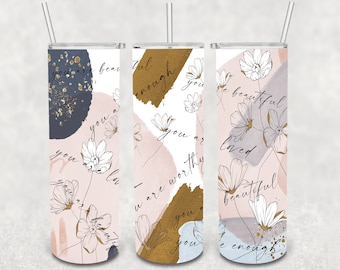 You Are Enough Loved Worthy Beautiful Tumbler Wrap Design | Sublimation | Self Love | Digital File | PNG | Resize to fit any tumbler |