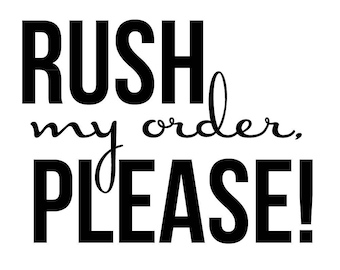 Rush my order!