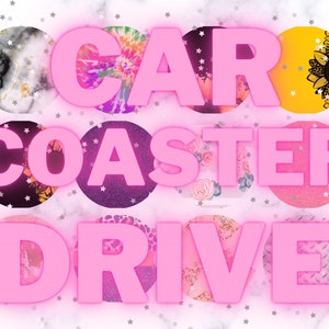 May include: A collection of colorful car coasters with various designs, including marble, tie-dye, floral, and glitter. The text "CAR COASTER DRIVE" is written in pink letters across the image.