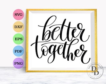 Better Together SVG Quote, Hand Lettered SVG, Script Svg, Vinyl Sayings SVG Fonts for Cricut, Family Quotes Svg Loving, Silhouette Files