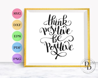 Positive Self Care Gift Printable, Think Positive Hand Lettered SVG, Script SVG, Vinyl Sayings SVG,  Family Quotes, Silhouette Files