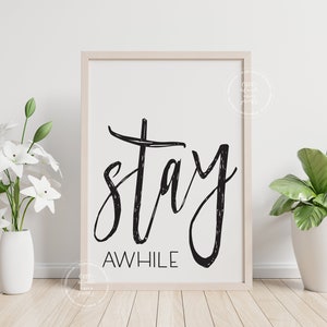 Stay Awhile |  Printable Wall Art | Wall Decor | Entry Decoration | Sign | Digital Download | 8x10, 9x13, 11x14