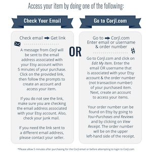 May include: A blue and white graphic with instructions on how to access your item after purchasing it on Etsy. The graphic shows two options: check your email for a link or go to Corjl.com and enter your order number. The graphic also includes the text "#" and "OR".