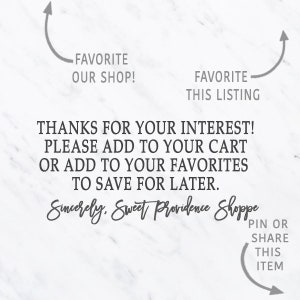 May include: Text on a white background with a marble pattern. The text reads: "FAVORITE OUR SHOP!" and "FAVORITE THIS LISTING". Below the text is a message that reads: "THANKS FOR YOUR INTEREST! PLEASE ADD TO YOUR CART OR ADD TO YOUR FAVORITES TO SAVE FOR LATER. Sincerely, Sweet Providence Shoppe".  At the bottom of the image is a curved arrow pointing to the right with the text: "PIN OR SHARE THIS ITEM".