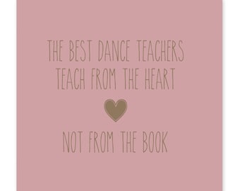 The Best Dance Teachers Teach From The Heart Card, Teacher Card, Teacher Gift , Best Teachers Card, Dance Teacher Card, Dance Teacher Gift