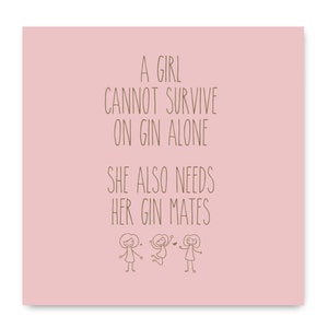 A Girl Cannot Survive On Gin Alone She Also Needs Her Gin Mates Card, Gin Card, Friendship Card, Gin and Friends Card