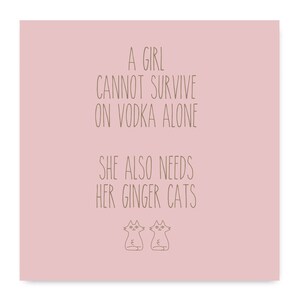 Una ragazza non può sopravvivere solo con la vodka ha bisogno anche della sua carta Ginger Cats. Vodka e Cats Card