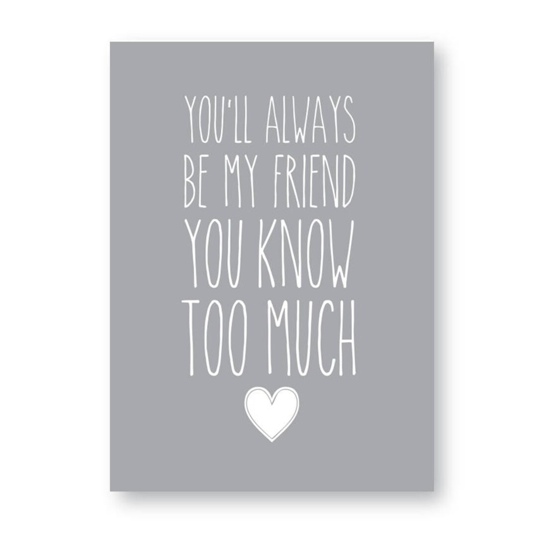 You'll Always Be My Friend You Know Too Much Sign , Friendship