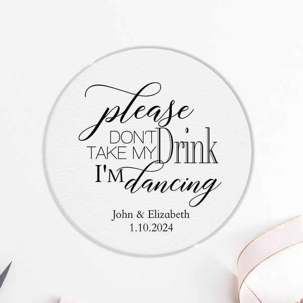 Wedding coasters, please dont take my drink im dancing coasters, drink coasters, custom coasters, round or square coasters