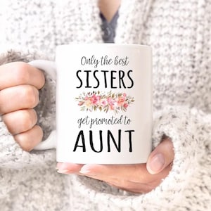 Only the best sisters get promoted to aunt MUG, Auntie Mug, New Auntie Mug, New Aunt, Aunt Gift, Pregnancy Announcement, Coffee Cup