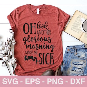 May include: A red t-shirt with the text "OH look, ANOTHER glorious morning MAKES ME SICK" in black. The shirt is paired with denim shorts, a book, a mug, and a sprig of cotton. The image also includes the text "SVG - EPS - PNG - DXF".