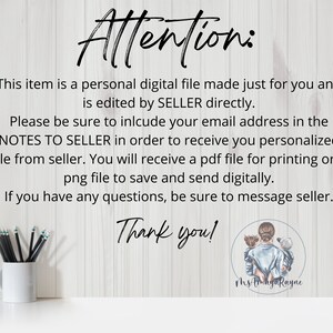 May include: A digital file download notice with text that reads "Attention: This item is a personal digital file made just for you and is edited by SELLER directly. Please be sure to include your email address in the NOTES TO SELLER in order to receive you personalized file from seller. You will receive a pdf file for printing or a png file to save and send digitally. If you have any questions, be sure to message seller. Thank you!" and a signature that reads "Ms AmayaRayne".