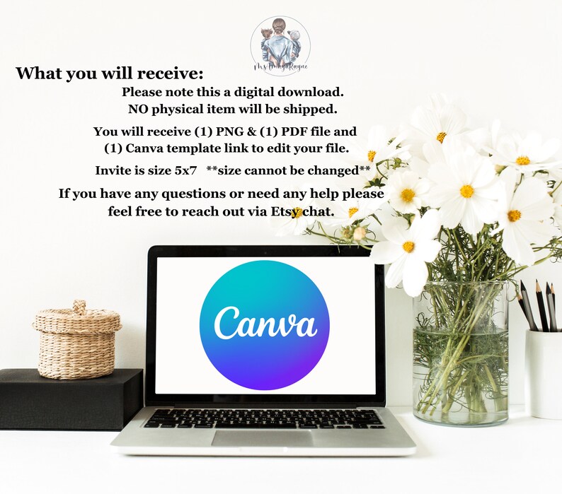 May include: A laptop computer screen displaying the Canva logo, a gradient blue and purple circle with the word "Canva" in white text. The laptop is on a white surface with a vase of white flowers and a basket on the left side of the screen. The text on the screen reads: "What you will receive: Please note this a digital download. NO physical item will be shipped. You will receive (1) PNG & (1) PDF file and (1) Canva template link to edit your file. Invite is size 5x7 *size cannot be changed* If you have any questions or need any help please feel free to reach out via Etsy chat."