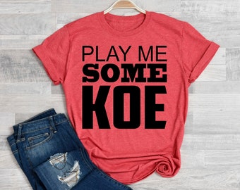 play me some koe shirt