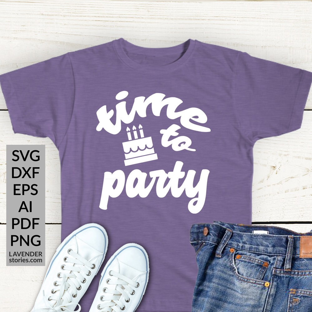 Download Time To Party Svg Funny Birthday Svg Cut Files Birthday Party Etsy