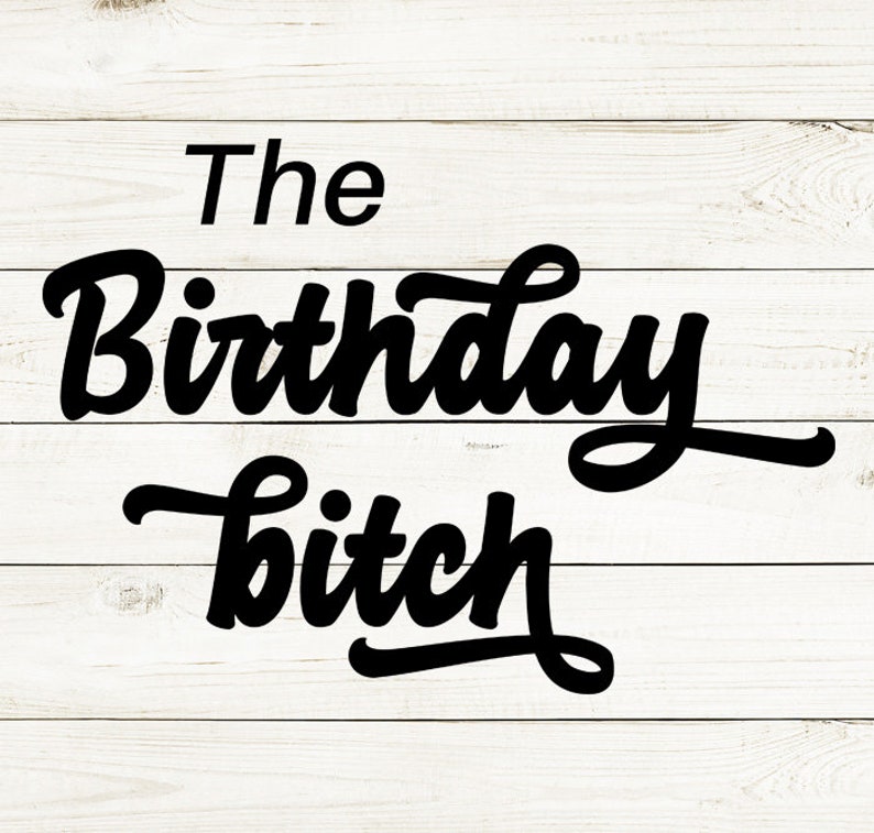 Download Birthday bitch svg Funny birthday svg Sarcastic svg Slang ...