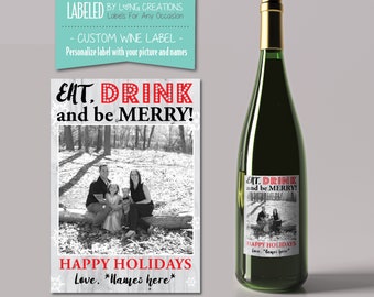 christmas wine bottle label - custom photo label - Holiday wine Label - christmas / holiday gift - eat, drink and be merry - christmas wine