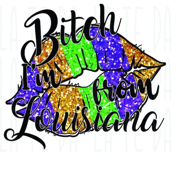 Bitch I'm from Louisiana Mardi Gras Lips Sublimation Digital Design