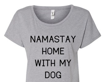 Namastay Home with my Dog Shirt, Yoga Shirt, Yoga, Dog Lover, Dog Lover Shirt, Dogs, Homebody, Dog Shirt, Namastay, namaste, Plus Size