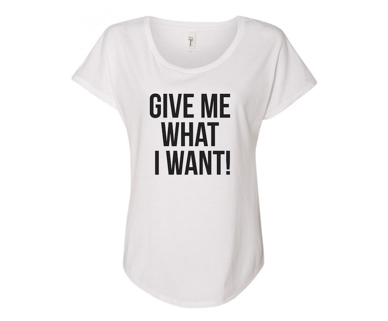 Give Me What I Want Shirt Girl Friend Gift Girl Gang Girly - Etsy