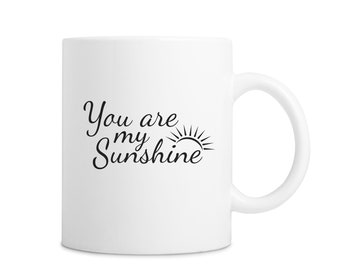 You are my Sunshine Mug - Sunshine, Happy Mug , Morning Mug, Good Morning Mug, Cute Mug, Gift Mug, Summer Mug, Summer time, Daughter